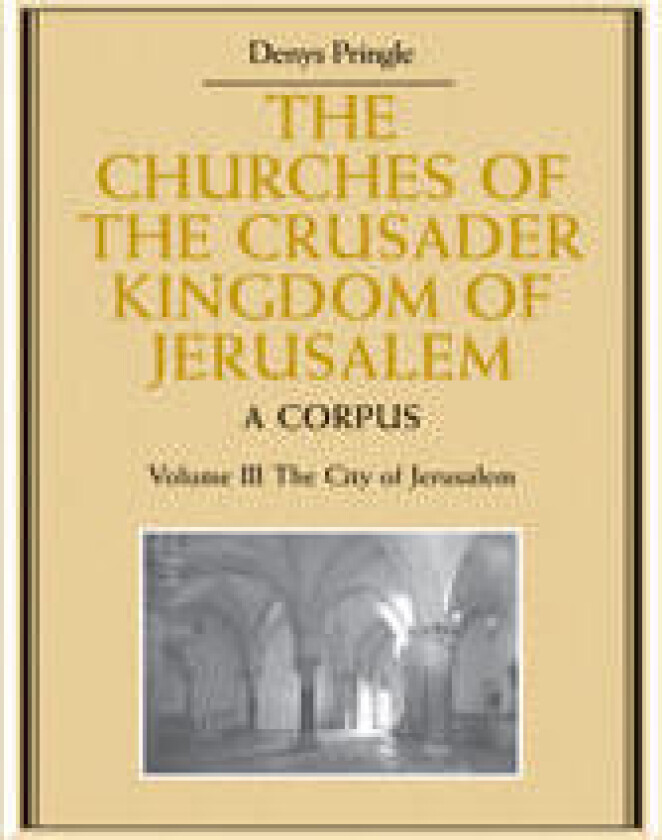 The Churches of the Crusader Kingdom of Jerusalem: Volume 3, The City of Jerusalem
