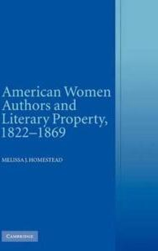 American Women Authors and Literary Property, 1822–1869