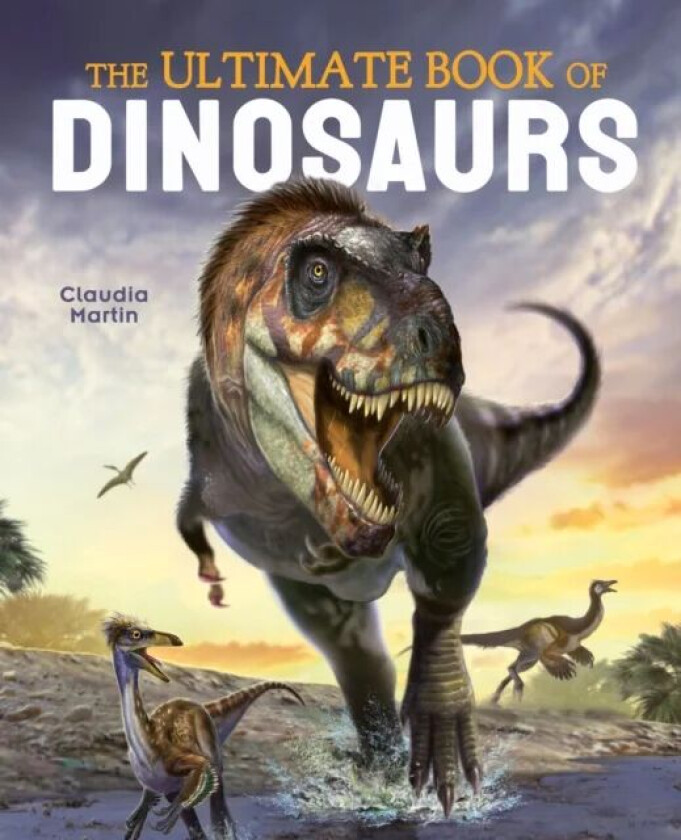 The Ultimate Book of Dinosaurs av Claudia Martin