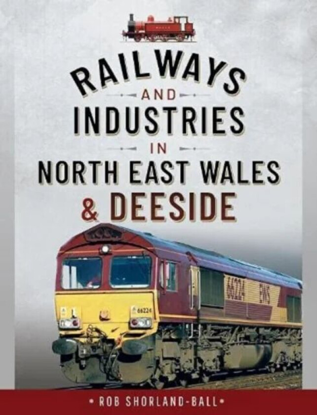 Railways and Industries in North East Wales and Deeside av Shorland-Ball Rob