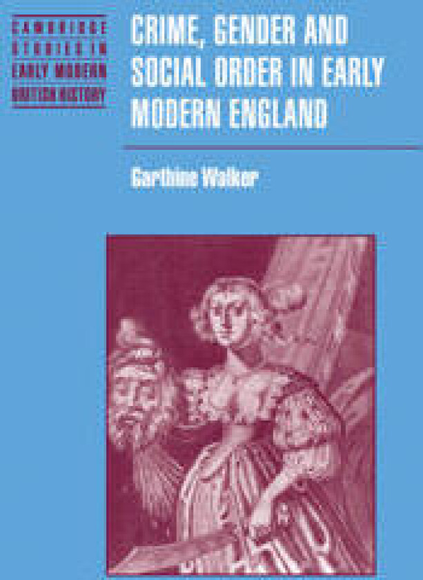 Crime, Gender and Social Order in Early Modern England