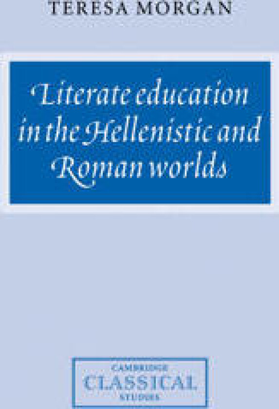 Literate Education in the Hellenistic and Roman Worlds