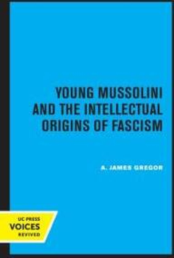 Young Mussolini and the Intellectual Origins of Fascism