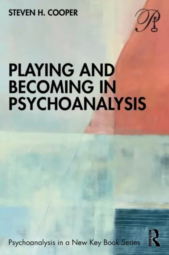 Playing and Becoming in Psychoanalysis av Steven H. (Massachusetts Institute for Psychoanalysis Brookline USA) Cooper