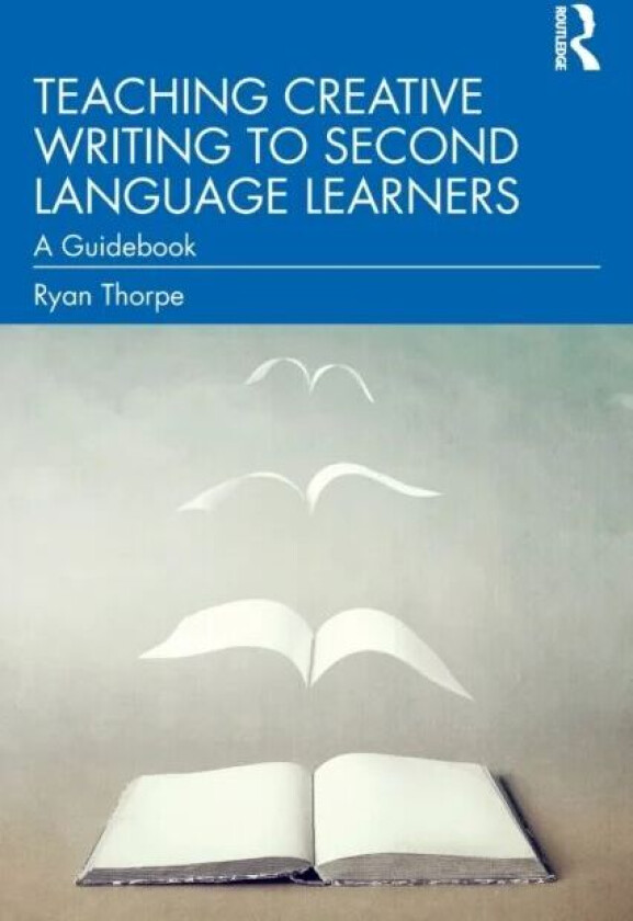 Teaching Creative Writing to Second Language Learners av Ryan Thorpe