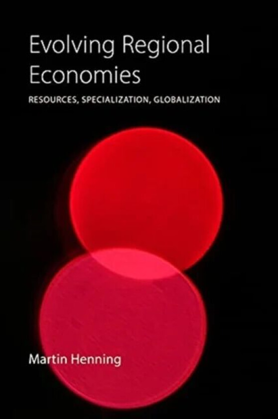 Evolving Regional Economies av Professor Martin (University of Gothenburg) Henning