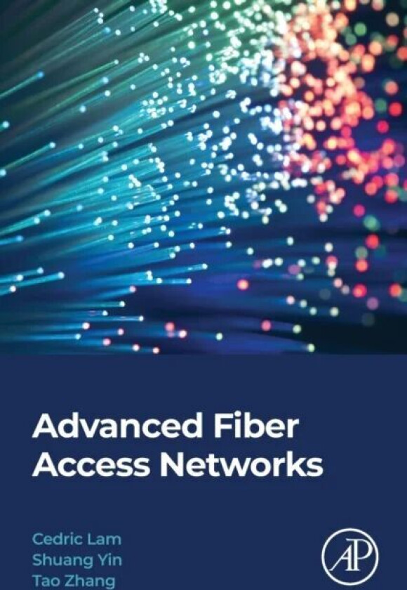 Advanced Fiber Access Networks av Cedric F. (Principal Engineer Google LLC Mountain View CA USA) Lam, Shuang (Staff Hardware Engineer Google LLC Mount
