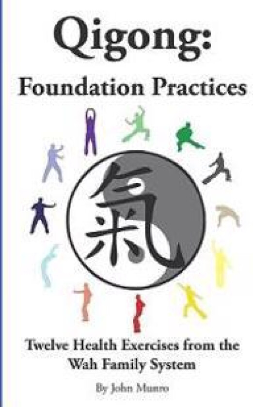 Qigong: Foundation Practices: Twelve Health Exercises from the Wah Family System