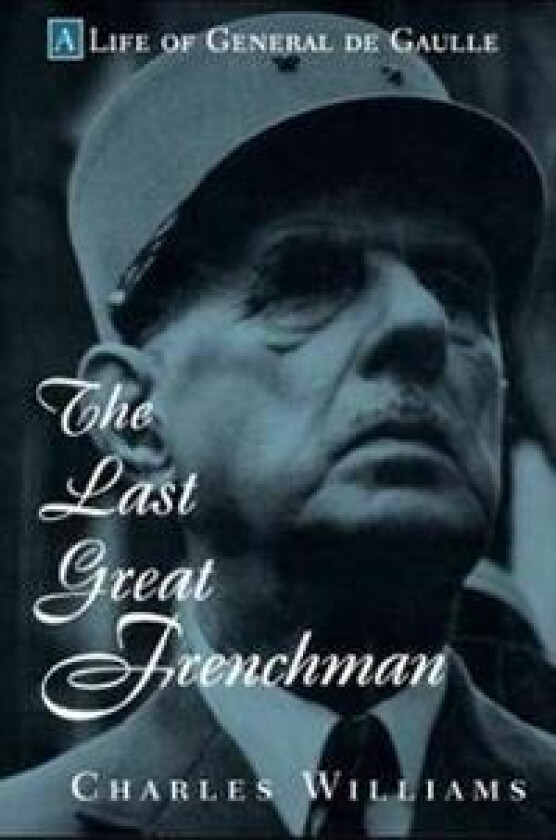 The Last Great Frenchman: A Life of General de Gaulle