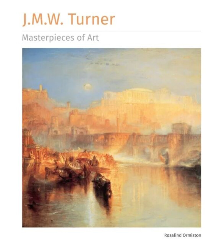 J.M.W. Turner Masterpieces of Art av Rosalind Ormiston