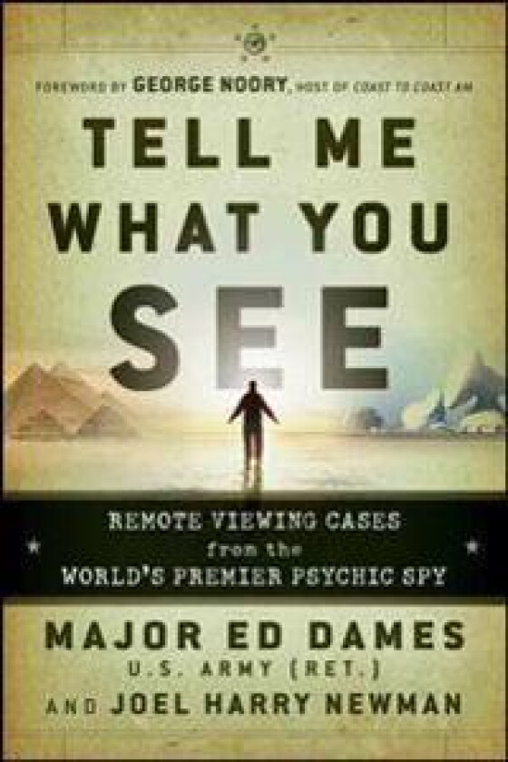 Tell Me What You See: Remote Viewing Cases from the World's Premier Psychic Spy