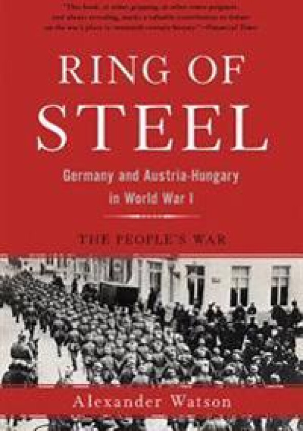 Ring of Steel: Germany and Austria-Hungary in World War I