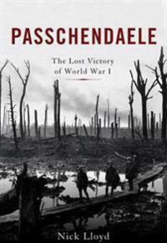 Passchendaele: The Lost Victory of World War I