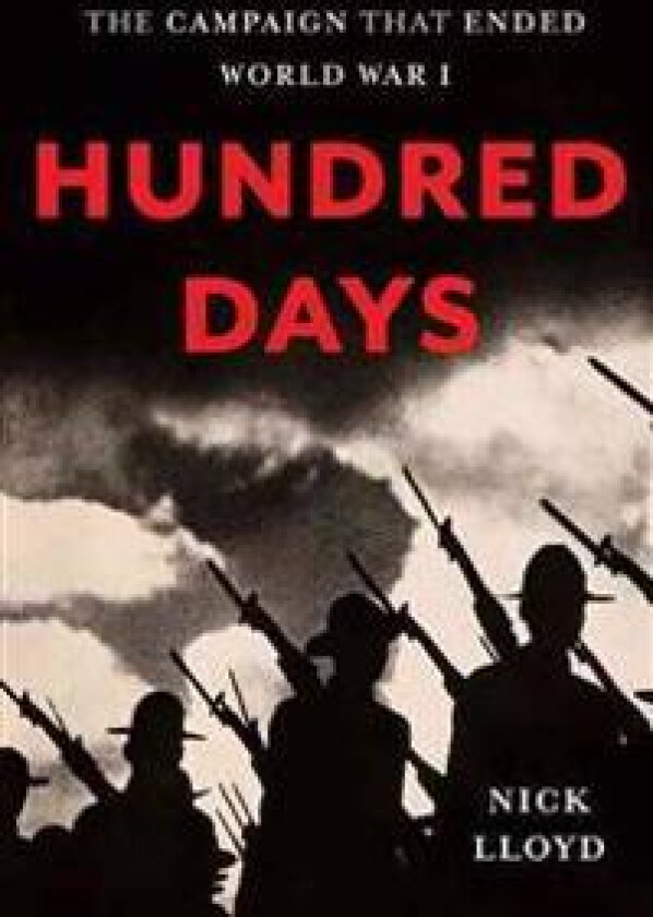 Hundred Days: The Campaign That Ended World War I