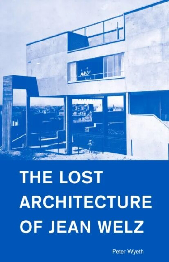 The Lost Architecture of Jean Welz av Peter Wyeth