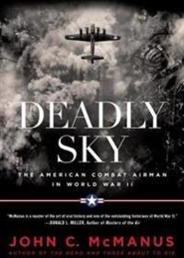 Deadly Sky: The American Combat Airman in World War II