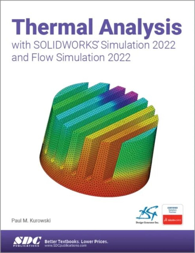 Thermal Analysis with SOLIDWORKS Simulation 2022 and Flow Simulation 2022 av Paul Kurowski