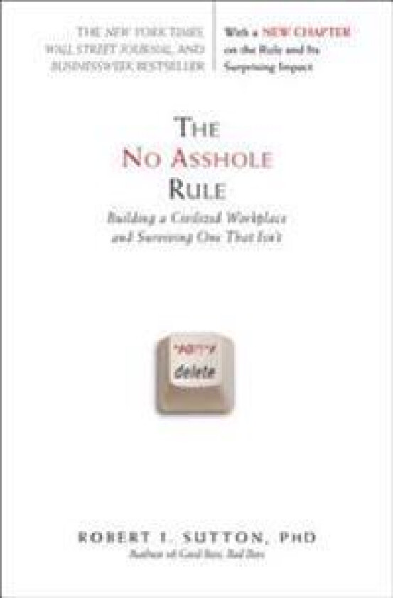The No Asshole Rule: Building a Civilized Workplace and Surviving One That Isn't