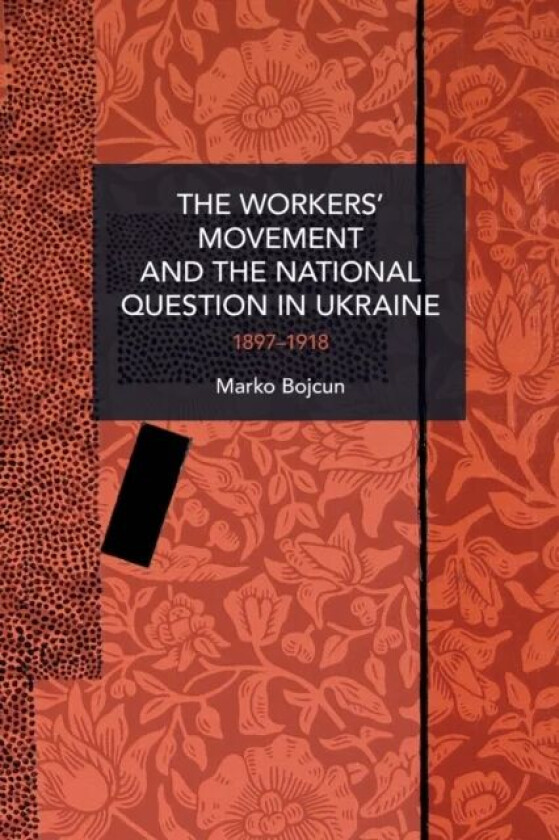 The Workers¿ Movement and the National Question in Ukraine av Marko Bojcun