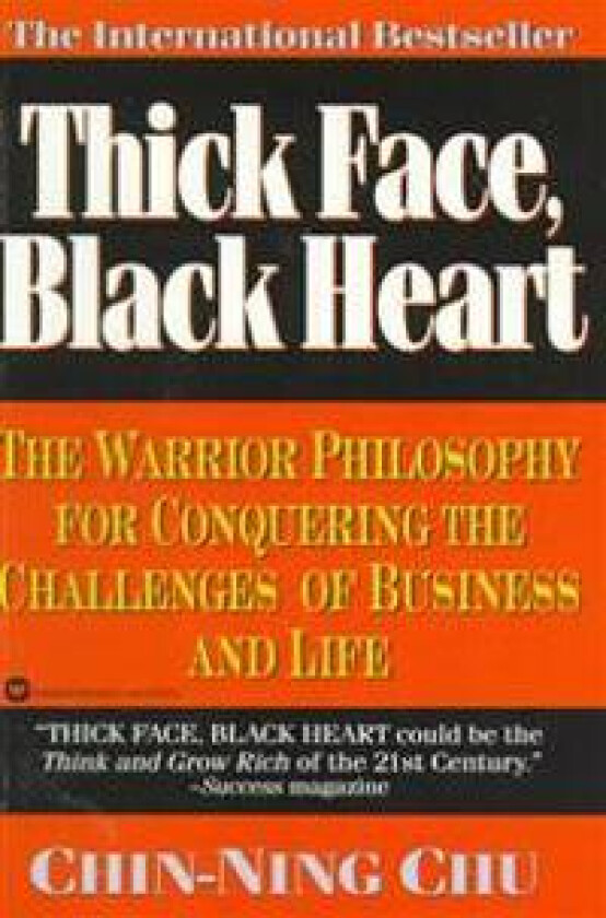 Thick Face, Black Heart: The Warrior Philosophy for Conquering the Challenges of Business and Life