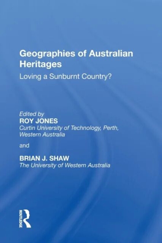 Geographies of Australian Heritages av Roy (Curtin University Australia) Jones, Brian J. Shaw