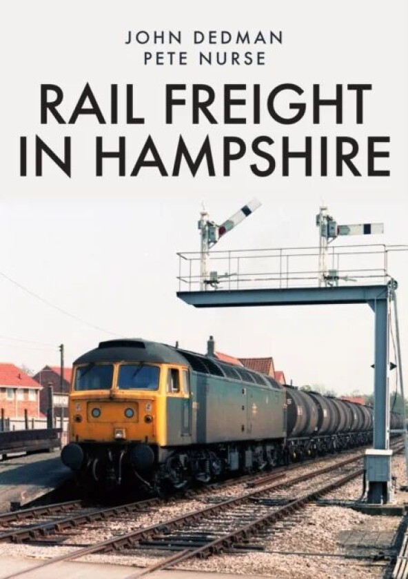 Rail Freight in Hampshire av John Dedman, Pete Nurse