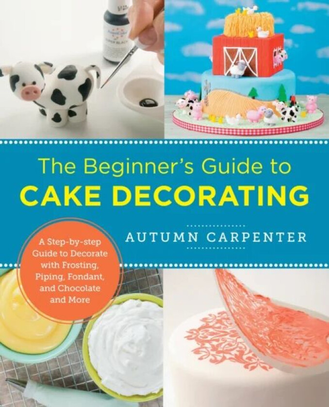 The Beginner's Guide to Cake Decorating av Autumn Carpenter