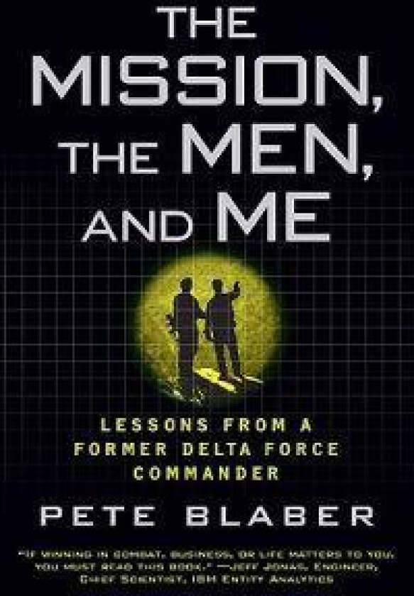 The Mission, the Men, and Me: Lessons from a Former Delta Force Commander