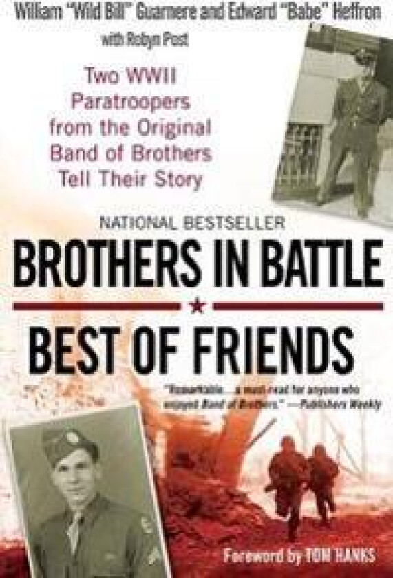 Brothers in Battle, Best of Friends: Two WWII Paratroopers from the Original Band of Brothers Tell Their Story