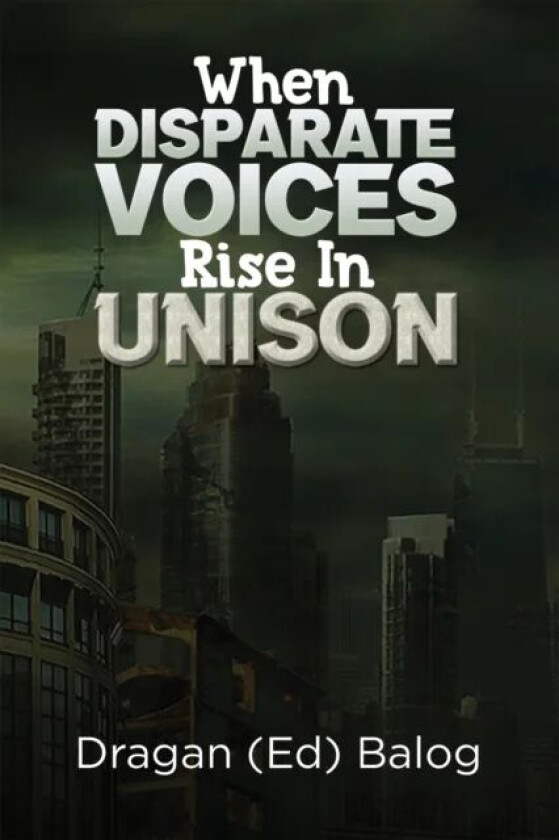 When Disparate Voices Rise In Unison av Dragan (Ed) Balog