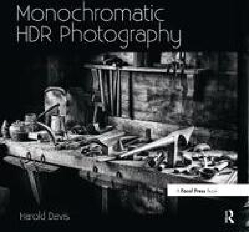 Monochromatic HDR Photography: Shooting and Processing Black & White High Dynamic Range Photos