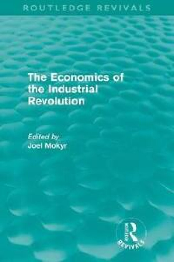 The Economics of the Industrial Revolution (Routledge Revivals)