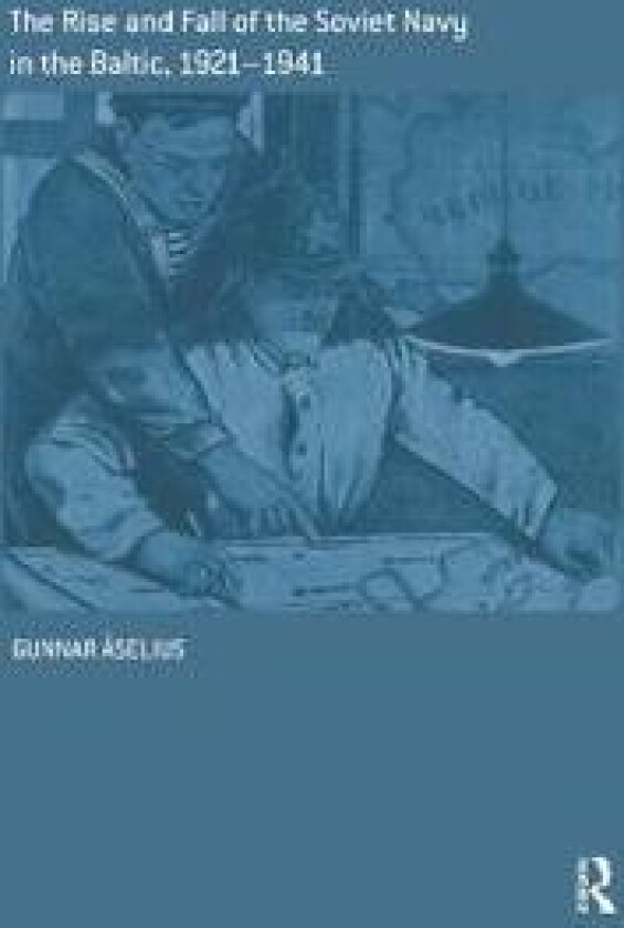 The Rise and Fall of the Soviet Navy in the Baltic 1921-1941