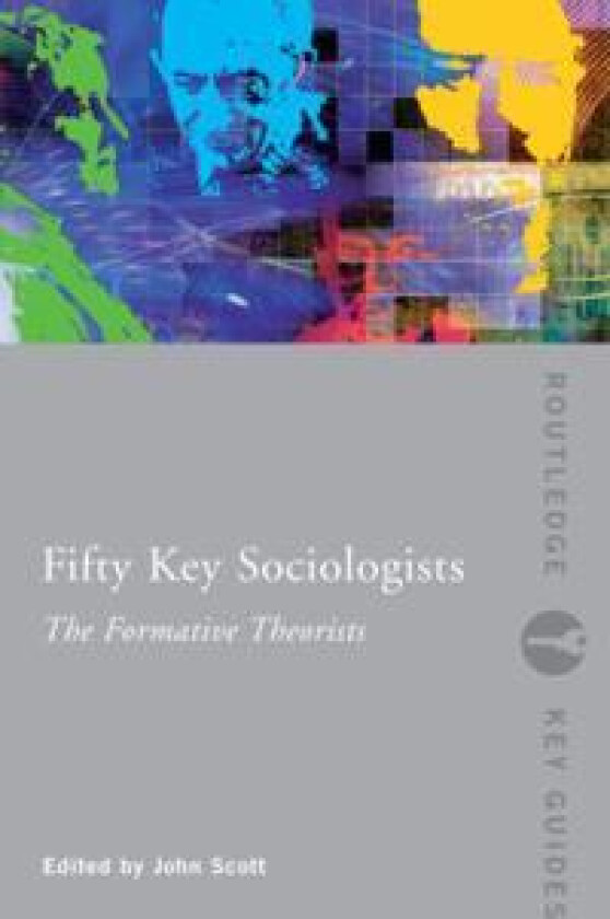 Fifty Key Sociologists: The Formative Theorists