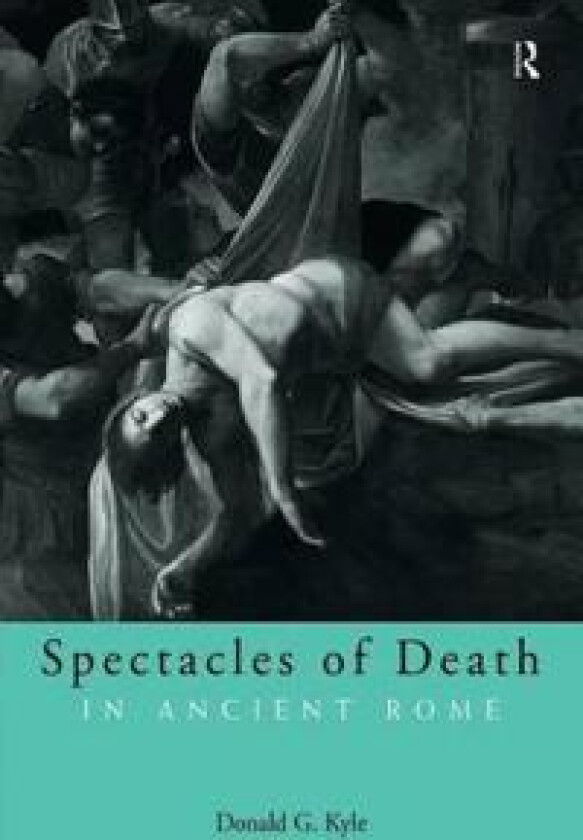 Spectacles of Death in Ancient Rome