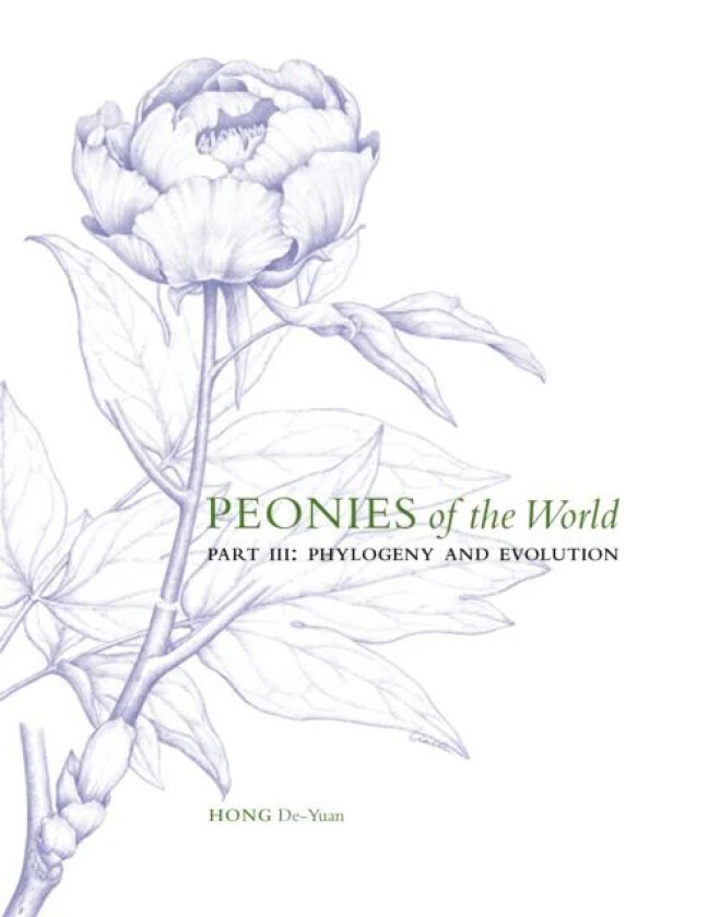 Peonies of the World: Part III Phylogeny and Evolution av De-Yuan Hong