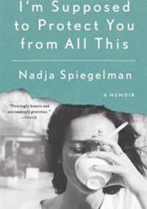 I'm Supposed to Protect You from All This: A Memoir