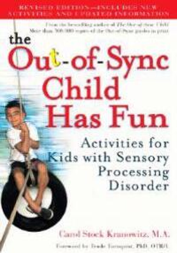 The Out-Of-Sync Child Has Fun: Activities for Kids with Sensory Processing Disorder