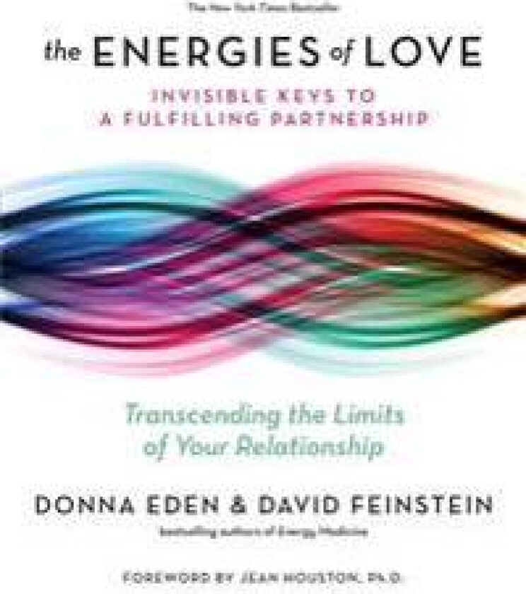The Energies of Love: Invisible Keys to a Fulfilling Partnership