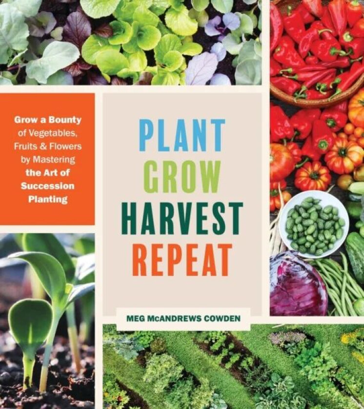 Plant Grow Harvest Repeat av Meg McAndrews Cowden