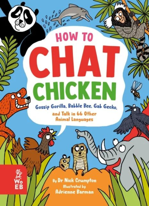 How to Chat Chicken, Gossip Gorilla, Babble Bee, Gab Gecko and Talk in 66 Other Animal Languages av Dr. Dr Nick Crumpton