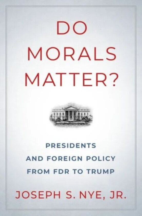 Do Morals Matter? av Joseph S. Jr. (Professor of Government Prof Nye