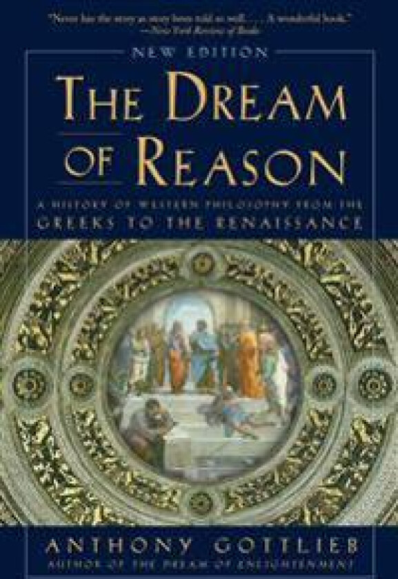 Dream of Reason: A History of Western Philosophy from the Greeks to the Renaissance