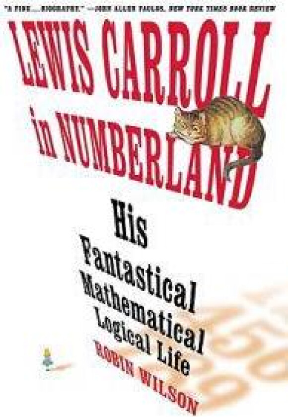 Lewis Carroll in Numberland: His Fantastical Mathematical Logical Life: An Agony in Eight Fits