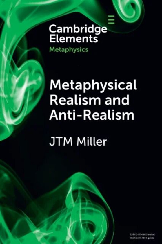 Metaphysical Realism and Anti-Realism av J. T. M. (Durham University) Miller