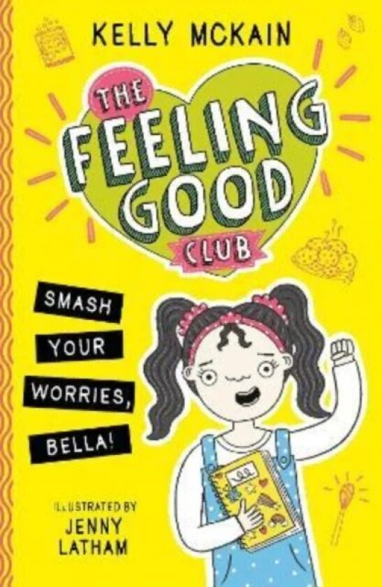 The Feeling Good Club: Smash Your Worries, Bella! av Kelly McKain