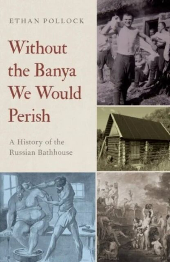Without the Banya We Would Perish av Ethan (Professor of History and Slavic St Pollock