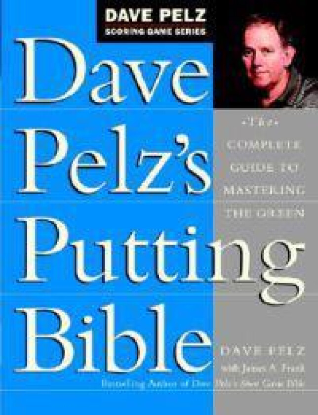 Dave Pelz's Putting Bible