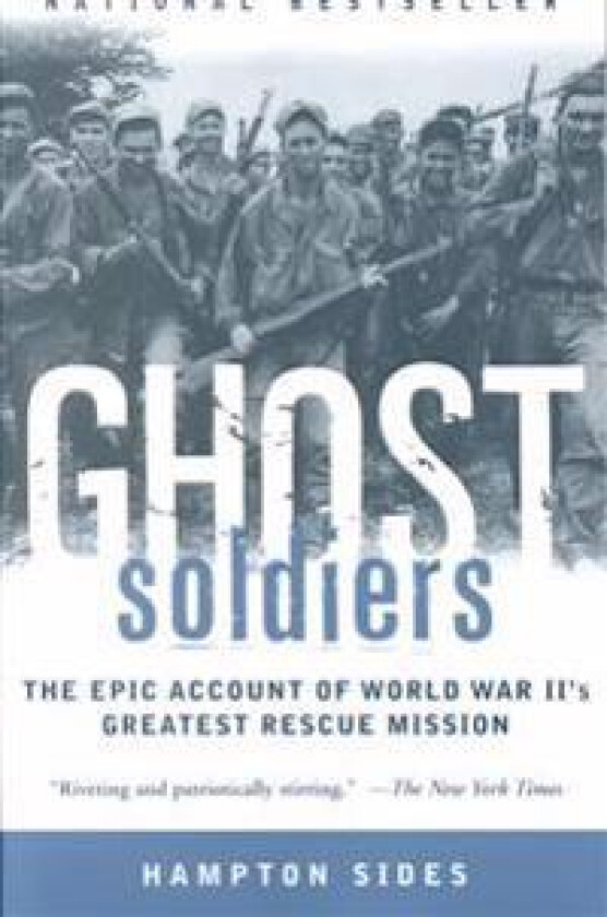 Ghost Soldiers: The Epic Account of World War II's Greatest Rescue Mission