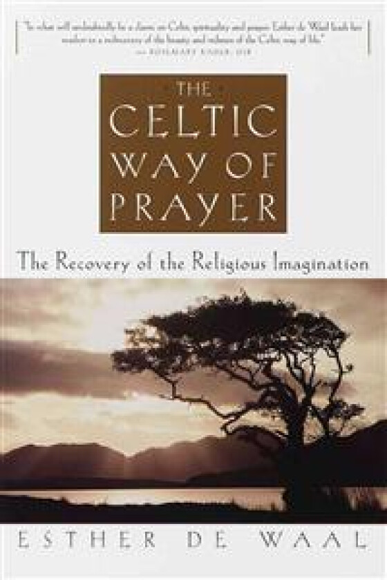 The Celtic Way of Prayer: The Recovery of the Religious Imagination